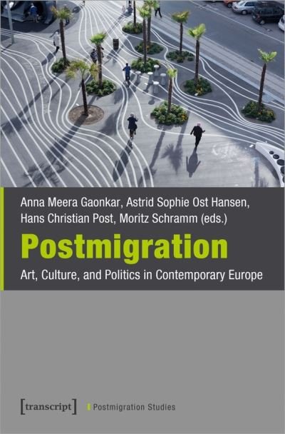 Cover for Anna Meera Gaonka · Postmigration – Art, Culture, and Politics in Contemporary Europe - Postmigration Studies (Paperback Book) (2021)