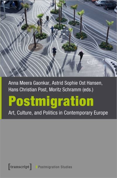 Postmigration – Art, Culture, and Politics in Contemporary Europe - Postmigration Studies - Anna Meera Gaonka - Bøker - Transcript Verlag - 9783837648409 - 1. desember 2021