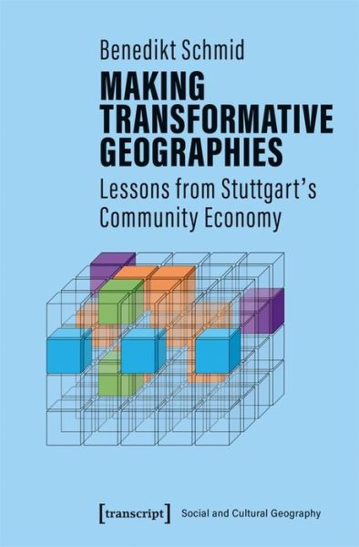 Cover for Benedikt Schmid · Making Transformative Geographies – Lessons from Stuttgart's Community Economy - Social and Cultural Geography (Paperback Book) (2020)