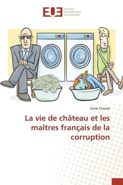 Cover for Chaalal Omar · La Vie De Chateau et Les Maitres Francais De La Corruption (Pocketbok) (2018)