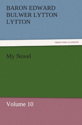 Cover for Baron Edward Bulwer Lytton Lytton · My Novel: Volume 10 (Tredition Classics) (Paperback Book) (2011)