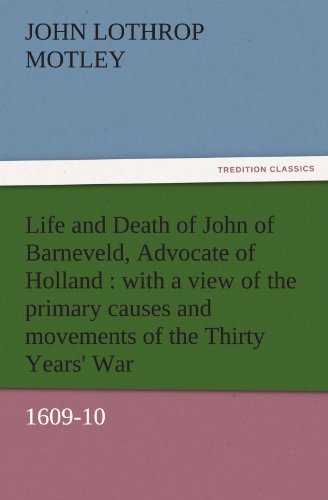 Cover for John Lothrop Motley · Life and Death of John of Barneveld, Advocate of Holland : with a View of the Primary Causes and Movements of the Thirty Years' War, 1609-10 (Tredition Classics) (Paperback Book) (2011)