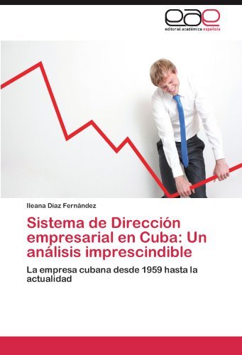 Cover for Ileana Díaz Fernández · Sistema De Dirección Empresarial en Cuba: Un Análisis Imprescindible: La Empresa Cubana Desde 1959 Hasta La Actualidad (Pocketbok) [Spanish edition] (2011)