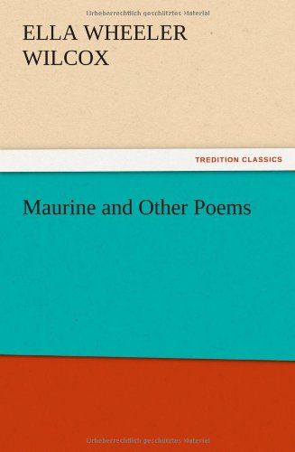 Maurine and Other Poems - Ella Wheeler Wilcox - Books - TREDITION CLASSICS - 9783847225409 - December 13, 2012