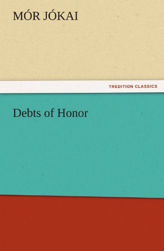 Debts of Honor (Tredition Classics) - Mór Jókai - Livres - tredition - 9783847241409 - 21 mars 2012