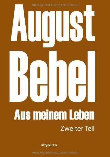 Cover for August Bebel · August Bebel: Aus Meinem Leben. Autobiographie in Drei Teilen. Zweiter Teil (Paperback Bog) [German edition] (2013)
