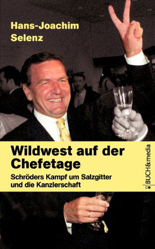 Wildwest Auf Der Chefetage - Hans-joachim Selenz - Książki - Buch & Media GmbH - 9783865201409 - 23 sierpnia 2005