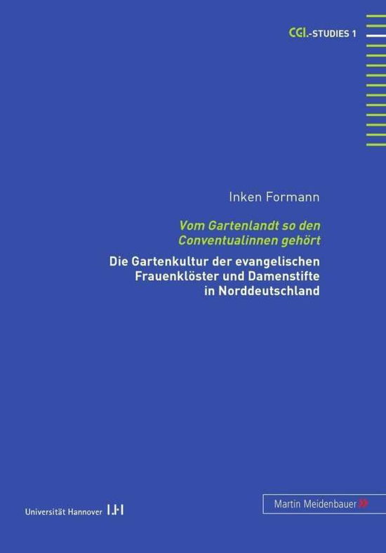 Cover for Inken Formann · Vom Gartenlandt So Den Conventualinnen Gehoert: Die Gartenkultur Der Evangelischen Frauenkloester Und Damenstifte in Norddeutschland - Cgl-Studies (Hardcover Book) [German edition] (2005)