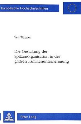 Cover for Wagner Veit Wagner · Die Gestaltung der Spitzenorganisation in der groen Familienunternehmung (Paperback Book) (1994)
