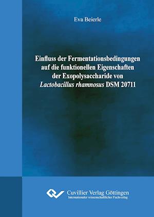 Cover for Eva Beierle · Einfluss der Fermentationsbedingungen auf die funktionellen Eigenschaften der Exopolysaccharide von Lactobacillus rhamnosus DSM20711 (Paperback Book) (2014)