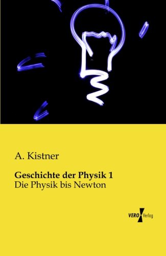 Cover for A Kistner · Geschichte der Physik 1: Die Physik bis Newton (Paperback Book) [German edition] (2019)