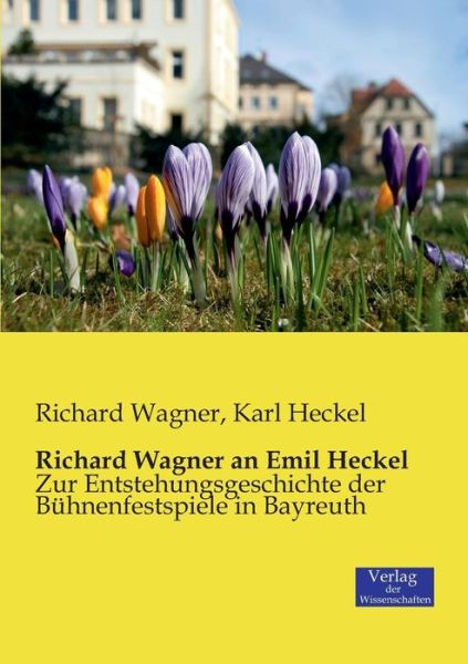 Cover for Wagner, Richard (Princeton Ma) · Richard Wagner an Emil Heckel: Zur Entstehungsgeschichte der Buhnenfestspiele in Bayreuth (Paperback Bog) (2019)