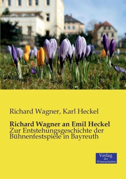 Cover for Wagner, Richard (Princeton Ma) · Richard Wagner an Emil Heckel: Zur Entstehungsgeschichte der Buhnenfestspiele in Bayreuth (Taschenbuch) (2019)