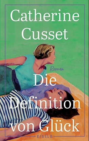 Die Definition von Glück - Catherine Cusset - Books - Eisele Verlag - 9783961611409 - July 28, 2022