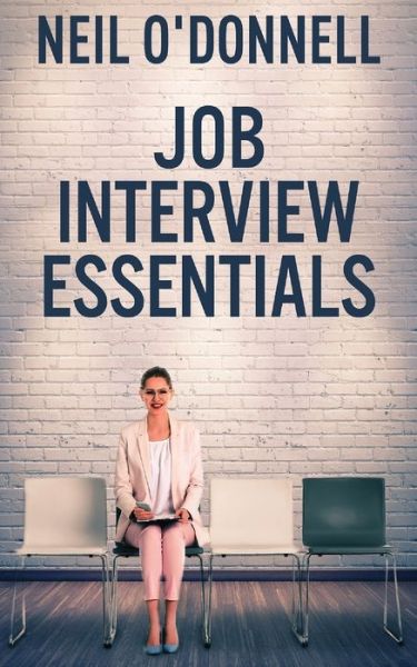 Job Interview Essentials - Neil O'Donnell - Kirjat - NEXT CHAPTER - 9784867459409 - torstai 29. huhtikuuta 2021