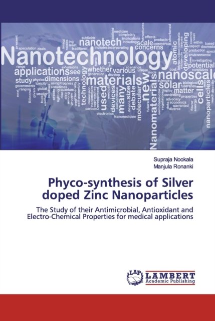 Phyco-synthesis of Silver doped Zinc Nanoparticles - Supraja Nookala - Books - LAP Lambert Academic Publishing - 9786200441409 - October 16, 2019