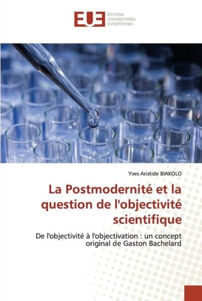 Cover for Yves Aristide BIAKOLO · La Postmodernite et la question de l'objectivite scientifique (Pocketbok) (2021)