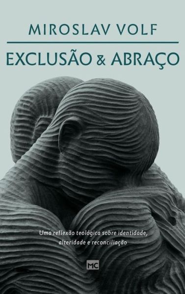 Exclusao e abraco: Uma reflexao teologica sobre identidade, alteridade e reconciliacao - Miroslav Volf - Books - Editora Mundo Cristao - 9786559880409 - July 16, 2021