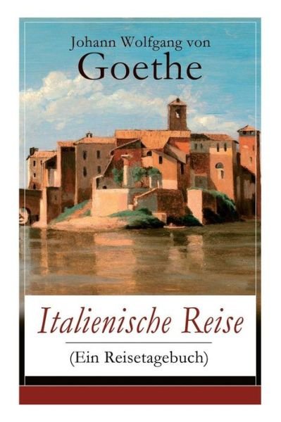 Cover for Johann Wolfgang von Goethe · Italienische Reise (Ein Reisetagebuch) (Taschenbuch) (2018)