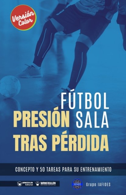 Cover for Grupo Iafides · Futbol sala. Presion tras perdida: Concepto y 50 tareas para su entrenamiento (Version Color) (Pocketbok) (2021)