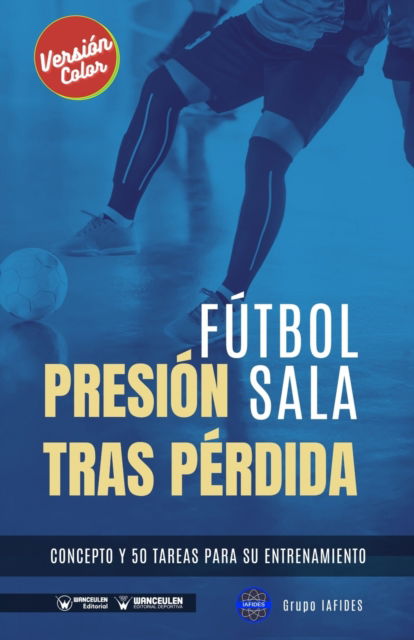 Cover for Grupo Iafides · Futbol sala. Presion tras perdida: Concepto y 50 tareas para su entrenamiento (Version Color) (Taschenbuch) (2021)