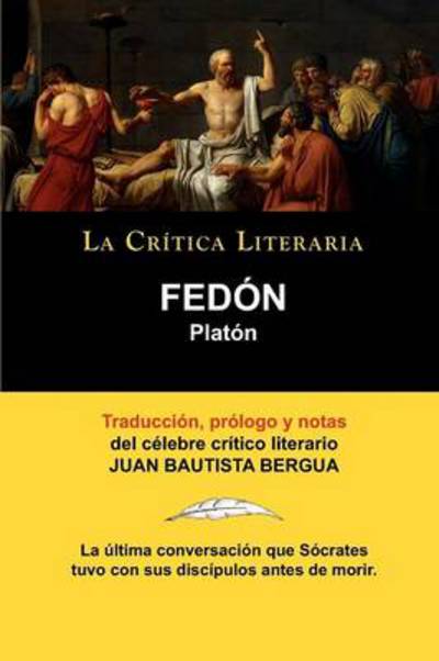 Cover for Bergua, Juan Bautista (Ediciones Ibericas) · Platon: Fedon (Pocketbok) [Spanish, Colleccion La Critica Literaria edition] (2010)