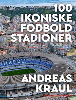 Cover for Andreas Kraul · 100 ikoniske fodboldstadioner (Innbunden bok) [1. utgave] (2023)