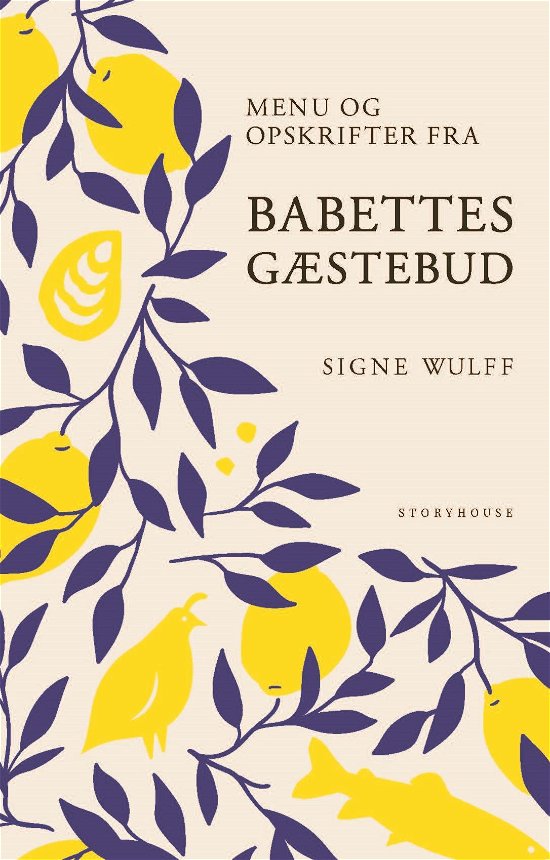 Menu og opskrifter fra Babettes gæstebud - Signe Wulff - Böcker - Storyhouse - 9788750056409 - 1 maj 2020