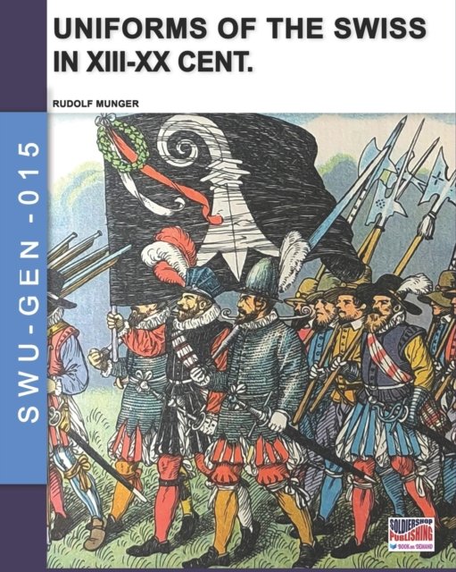 Uniforms of the Swiss in the XIII-XX Cent. - Rudolf Munger - Boeken - Luca Cristini Editore (Soldiershop) - 9788893278409 - 11 maart 2022