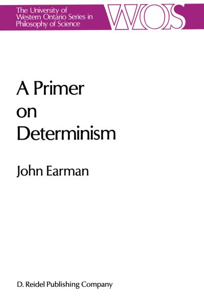 Cover for John Earman · A Primer on Determinism - The Western Ontario Series in Philosophy of Science (Hardcover Book) [1986 edition] (1986)