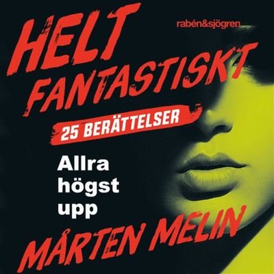 Cover for Mårten Melin · Helt fantastiskt: Allra högst upp : en novell ur samlingen Helt fantastiskt (Audiobook (MP3)) (2019)