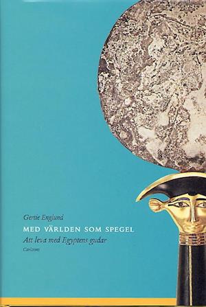 Cover for Gertie Englund · Med världen som spegel - Att leva med Egyptens gudar (Bound Book) (2003)