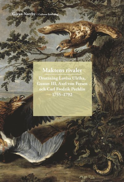 Cover for Norrby Göran · Maktens rivaler : drottning Lovisa Ulrika, Gustav III, Axel von Fersen och Carl Fredrik Pechlin 1755-1792 (Indbundet Bog) (2018)