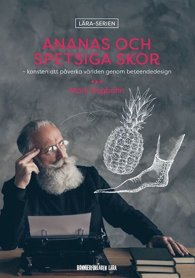 Cover for Mark Siegbahn · Ananas och spetsiga skor - konsten att påverka världen genom beteendedesign (Paperback Book) [Ned edition] (2021)