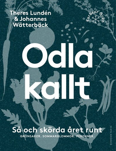 Cover for Theres Lundén Johannes Wätterbäck · Odla kallt : så och skörda året runt : grönsaker, sommarblommor, perenner (Paperback Book) (2025)