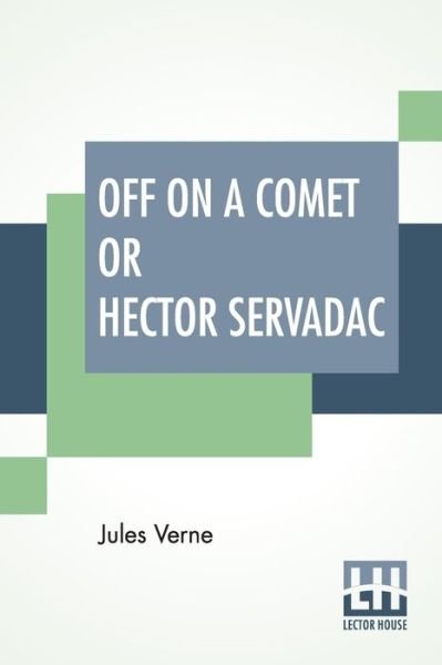 Off On A Comet Or Hector Servadac - Jules Verne - Bøger - Lector House - 9789353362409 - 2. maj 2019