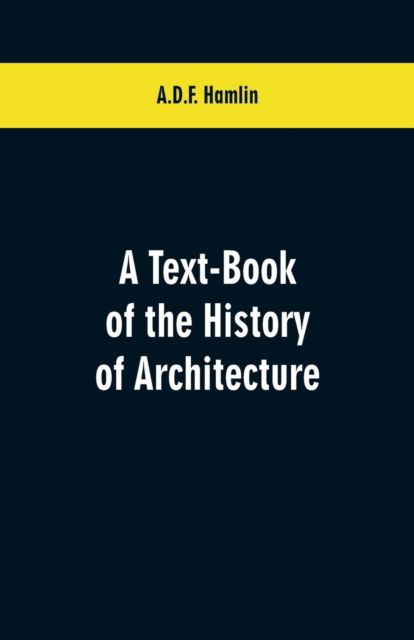 Cover for A D F Hamlin · A Text-Book of the History of Architecture (Paperback Book) (2019)