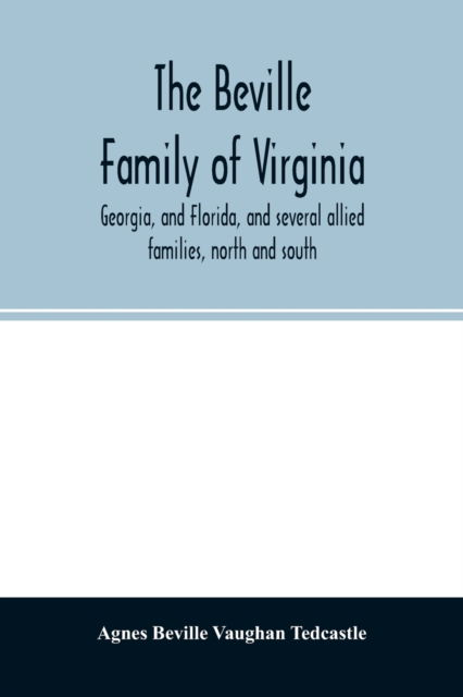 Cover for Agnes Beville Vaughan Tedcastle · The Beville family of Virginia, Georgia, and Florida, and several allied families, north and south (Taschenbuch) (2020)