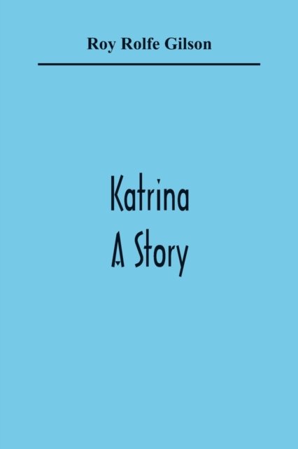 Katrina - Roy Rolfe Gilson - Books - Alpha Edition - 9789354365409 - January 11, 2021