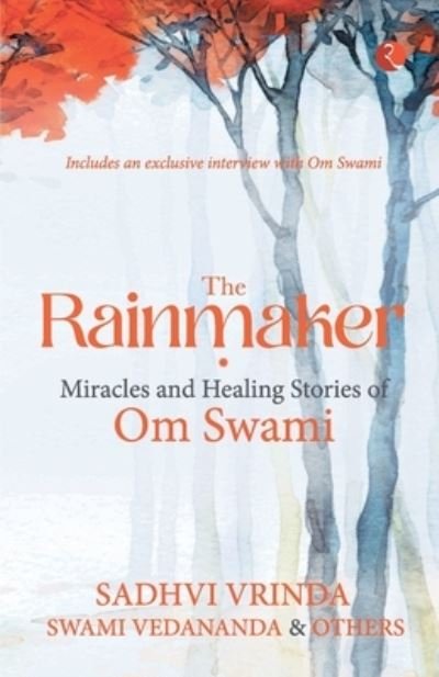 Cover for Vrinda, Vedananda, Sadhvi , Swami · The Rainmaker: Miracles and Healing Stories of Om Swami (Pocketbok) (2021)