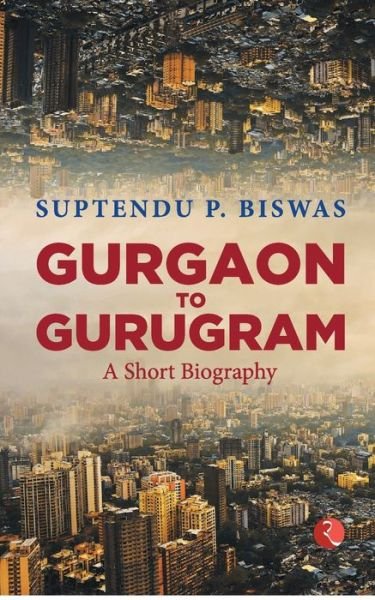 Cover for Suptendu P. Biswas · Gurgaon to Gurugram (Paperback Book) (2021)