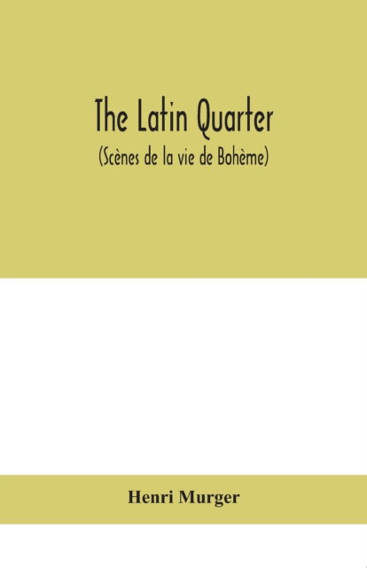 Cover for Henri Murger · The Latin Quarter (Scenes de la vie de Boheme) (Paperback Book) (2020)
