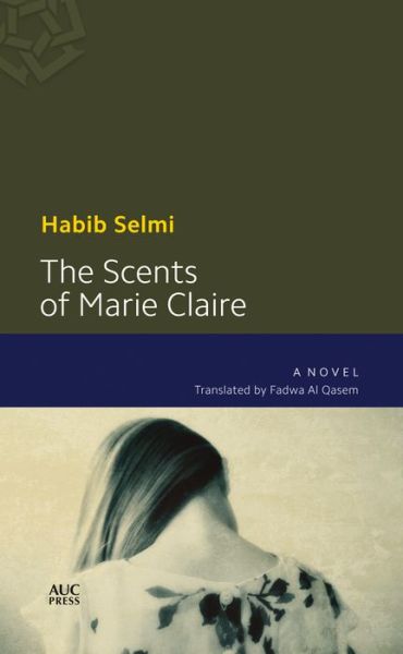 Cover for Habib Selmi · The Scents of Marie-Claire: A Novel (Paperback Book) (2015)