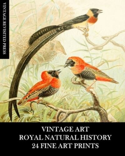 Cover for Vintage Revisited Press · Vintage Art: Royal Natural History: 24 Fine Art Prints: Animal Ephemera for Collages, Decoupage, Framing, Junk Journals (Paperback Book) (2024)