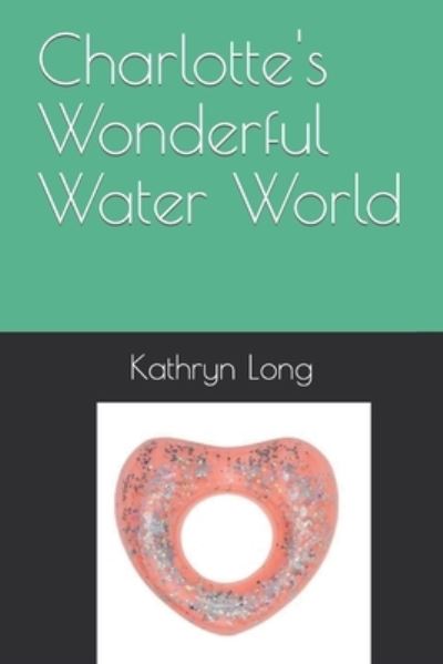 Cover for Kathryn Long · Charlotte's Wonderful Water World (Pocketbok) (2022)