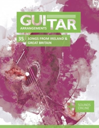 Cover for Bettina Schipp · Guitar Arrangements - 35 Songs from Ireland &amp; Great Britain: + Sounds online - Guitar Arrangements (Paperback Book) (2022)