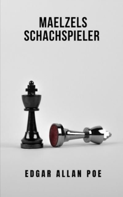 Cover for Poe Edgar Allan · Maelzels Schachspieler: Ein Roman, der Sie fangen und zum Nachdenken anregen wird (Paperback Book) (2021)