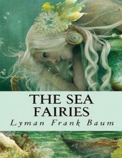 Cover for Lyman Frank Baum · The Sea Fairies (Annotated) (Paperback Book) (2021)