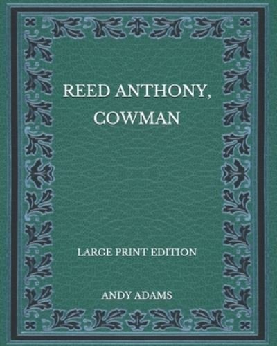 Reed Anthony, Cowman - Large Print Edition - Andy Adams - Books - Independently Published - 9798568890409 - November 25, 2020