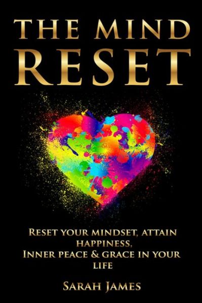 Cover for Sarah James · The Mind Reset: Reset Your Mindset, Attain Happiness, Inner Peace &amp; Grace In Your Life - The Mind Reset (Paperback Book) (2021)